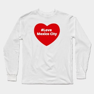 Love Mexico City - Hashtag Heart Long Sleeve T-Shirt